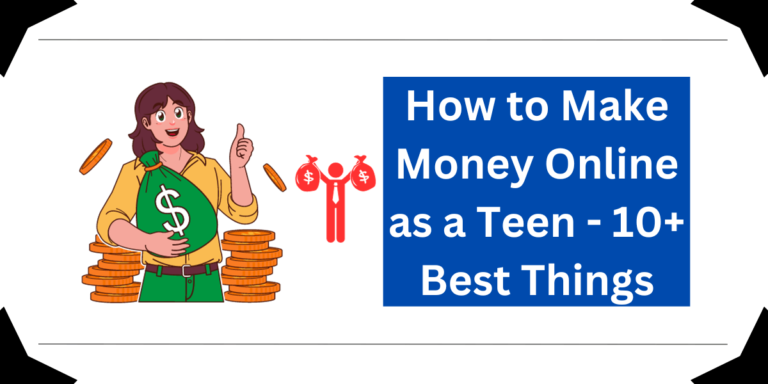 How to Make Money Online as a Teen - 10+ Best Things