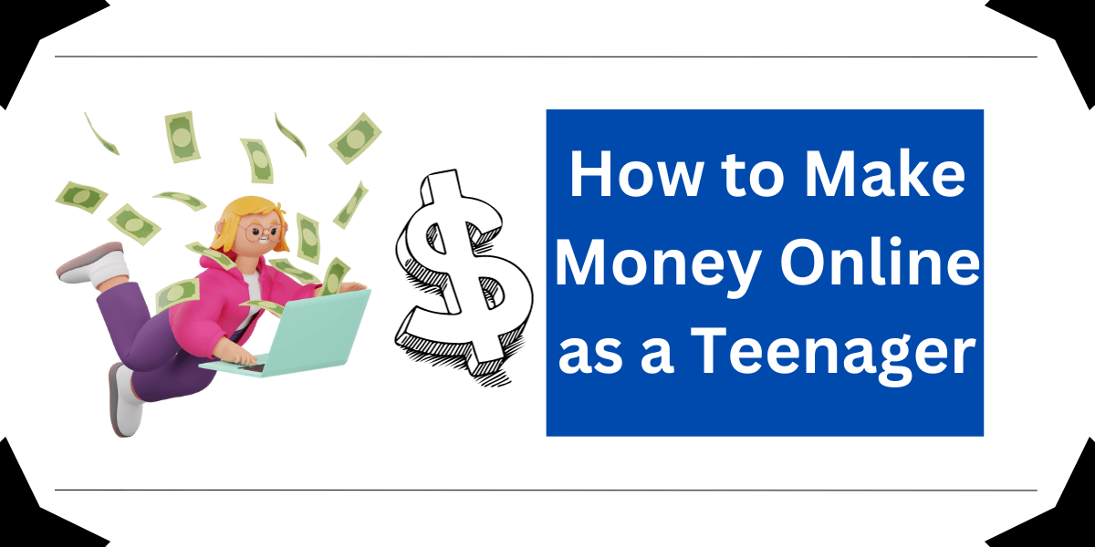 How to Make Money Online as a Teenager