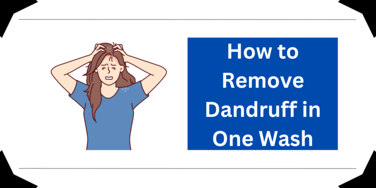How to Remove Dandruff in One Wash