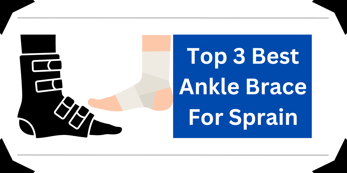 Top 3 Best Ankle Brace For Sprain
