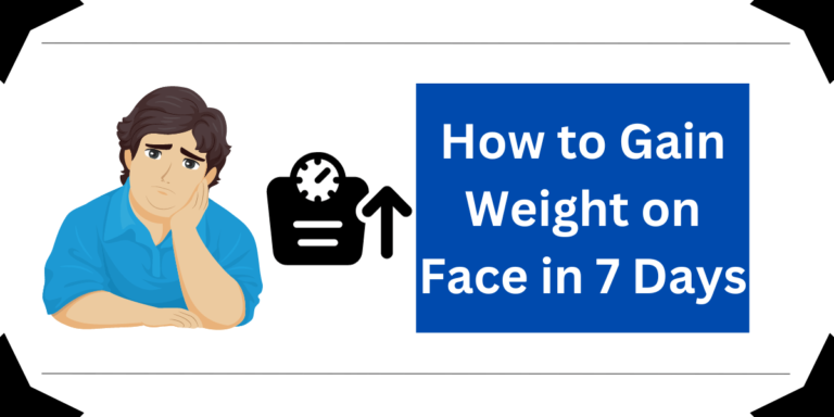 How to Gain Weight on Face in 7 Days