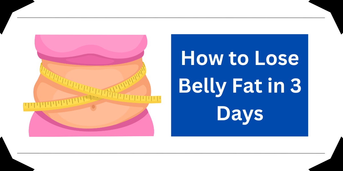 How to Lose Belly Fat in 3 Days