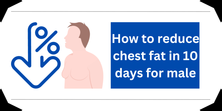 How to reduce chest fat in 10 days for male